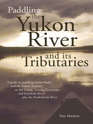 cover image of Paddling the Yukon River and its Tributaries